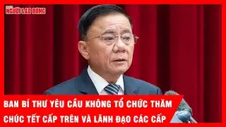 Ban Bí thư yêu cầu không tổ chức thăm, chúc Tết cấp trên và lãnh đạo các cấp | Tin tức