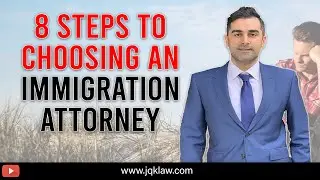 8 Steps to Choosing an Immigration Attorney