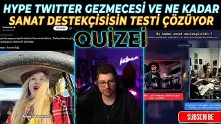HYPE TWITTER GEZMECESİ ve NE KADAR SANAT DESTEK&Ccedil;İSİSİN Testi &Ccedil;&ouml;z&uuml;yor! (Quizei)