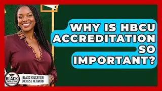 Why Is HBCU Accreditation So Important? - Black Education Success Network