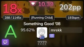 🔴 10.4⭐ mrekk | Utah Saints - Something Good '08 [Running Child] +DT 95.62% | 202pp 18❌ - osu!