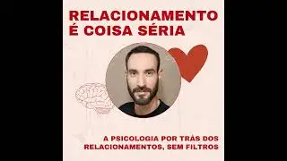 EP 15: Responsabilidade Emocional/Afetiva: Como Ser Respons&aacute;vel num Relacionamento