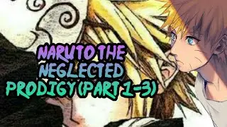 Naruto The Neglected Prodigy (Part 1-3)