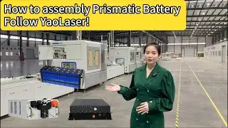 How To Assembly Prismatic LiFoPo4 Battery PACK?YaoLaser Automatic Battery PACK Line｜Follow YaoLaser