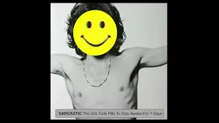 SARCASTIC - The DJs Took Pills To Stay Awake For 7 Days