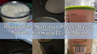 Review Else Nutrition Plant‑Based Toddler Formula 12&ndash;36 Months &ndash; Omega 3 & 6, Dairy & Lactose Free w