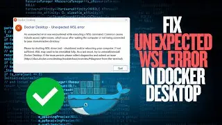Fix Unexpected WSL Error in Docker Desktop on Windows!