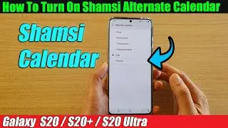 Galaxy S20/S20+: How To Turn On Shamsi Alternate Calendar