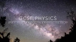 GCSE PHYSICS: SP6e-f - Types of radiation