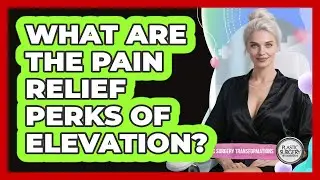 What Are The Pain Relief Perks Of Elevation?