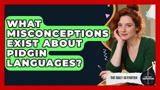 What Misconceptions Exist About Pidgin Languages? - The Daily Definition