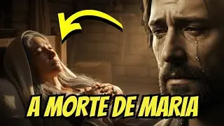 A MORTE de MARIA: A PROMESSA Que a B&Iacute;BLIA CALOU e Que PROVA Que JESUS &Eacute; FIEL Para Sempre