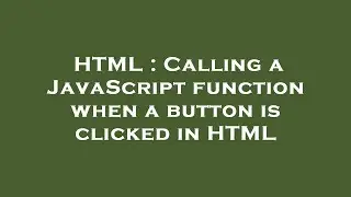 HTML : Calling a JavaScript function when a button is clicked in HTML