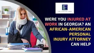 Were You Injured at Work in Georgia? An African-American Personal Injury Attorney Can Help