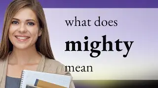 Mighty &bull; what is MIGHTY meaning
