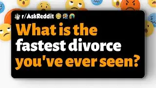 r/AskReddit | Какой самый быстрый развод вы когда-либо видели?