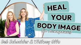 Struggling with Body Image and Self-Esteem in Menopause? THIS changes EVERYTHING!