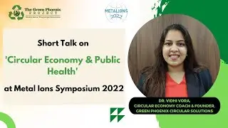 Talk on 'Circular Economy & Public Health'  at Metal Ions Symposium 2022 organized by 