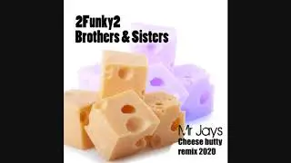 2Funky2 - brothers and sisters. Mr Jay - Cheese butty's remix 2020