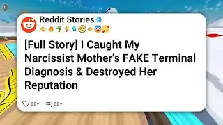[Full Story] I Caught My Narcissist Mother's FAKE Terminal Diagnosis & Destroyed Her #reddit 