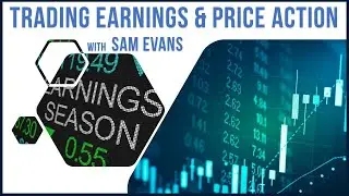 Trading Earnings Season & Price Action with Sam Evans