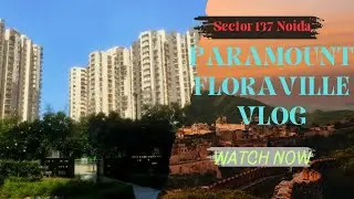 PARAMOUNT FLORAVILLE BLOG🤔 // SECTOR 137 NOIDA VIEW🤩🤩