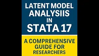 Latent Model Analysis in STATA 17: A Comprehensive Guide for Researchers