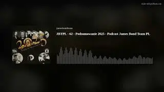 JBTPL - 62 - Podsumowanie 2025 - Podcast James Bond Team PL