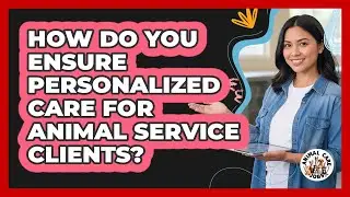 How Do You Ensure Personalized Care For Animal Service Clients?