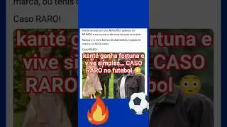 kant&eacute; ganha fortuna e vive simples&hellip; CASO RARO no futebol 😳#Kante #Futebol