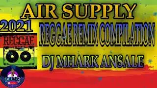 AIR SUPPLY REGGAE REMIX COMPILATION 2021 BY DJ MHARK ANSALE 1
