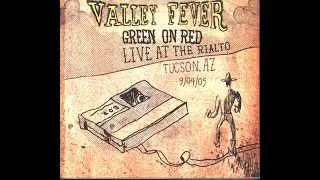 Green On Red: Valley Fever, Live At The Rialto, Tucson AZ, 4 September 2005