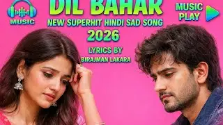 Dil Bahar new superhit Hindi sad song 2026