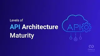 Levels of API Architecture Maturity