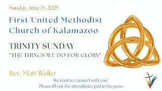 Sermon | June 15, 2025 | The Things We Do For Glory