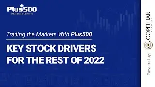 Key Stock Drivers for the Rest of 2022 | Trading The Markets with Plus500