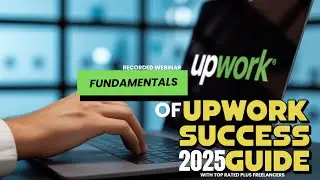 Upwork Fundamentals 2025: How to Land Your First $1k Fast (Full Webinar Replay)