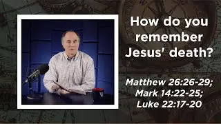 Lesson 471: Preventing Spiritual Amnesia (Matthew 26:26-29; Mark 14:22-25; Luke 22:17-20)