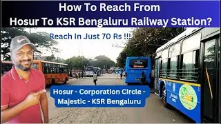 How To Reach From Hosur To KSR Bengaluru Railway Station? | Hosur-Corporation Circle-Majestic-KSR