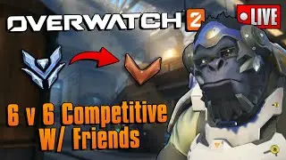 Overwatch 2 | 6v6 Competitive w/Friends | [LIVE]