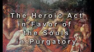 The Heroic Act in Favor of the Souls in Purgatory