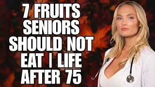 7 fruits seniors should not eat | Life After 75