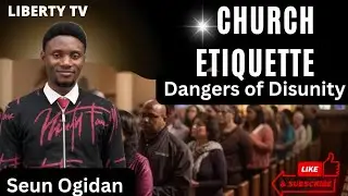 Church Etiquette || Dangers of Disunity in the Body of Christ || Seun Ogidan