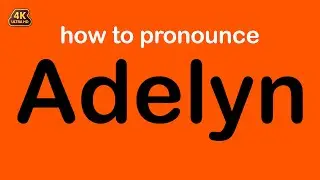 how to pronounce Adelyn correctly