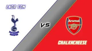 LNDR Tom vs Chalkncheese SPURS vs ARSENAL