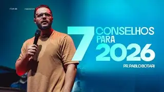7 CONSELHOS PARA 2026 | PABLO BOTARI