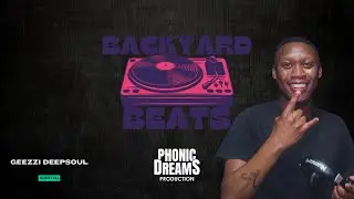 Backyard Beats: Episode 6 | GEEZZI SOULDEEP x Phonic Dreams Production
