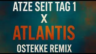 Filow - Atze seit Tag 1 X Netherworld - Atlantis (OsTEKKe Remix)