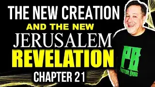 Revelation 21 The New Creation & The New Jerusalem!