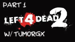 Left 4 Dead 2 Playthrough Part 1 w/ TumorGX - Beelzeboss!